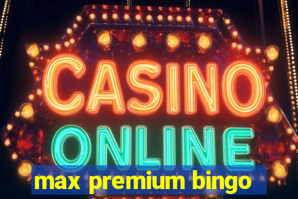 max premium bingo